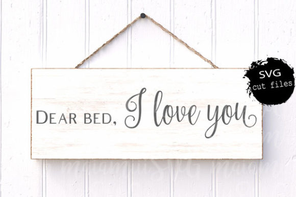 Dear Bed I Love You: A Bedroom Sign SVG Review for Real Projects