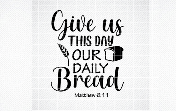 Give Us This Day Our Daily Bread SVG for Real Embroidery Projects