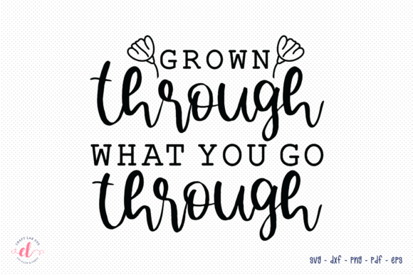 Grown Through What You Go Through SVG: A Designer’s Practical Take