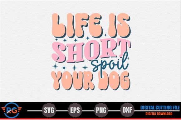 Life is Short Spoil Your Dog - A Heartfelt Embroidery Design