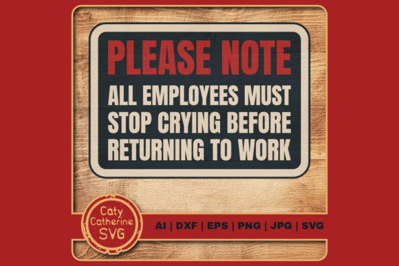 Please Note Employees Must Stop Crying