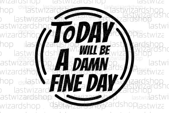 Today Will Be a Damn Fine Day